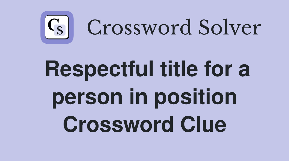 Respectful title for a person in position Crossword Clue