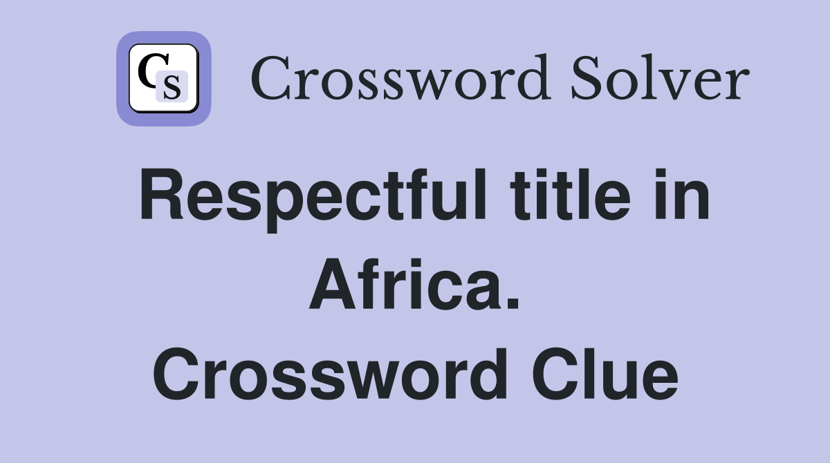 Respectful title in Africa. Crossword Clue