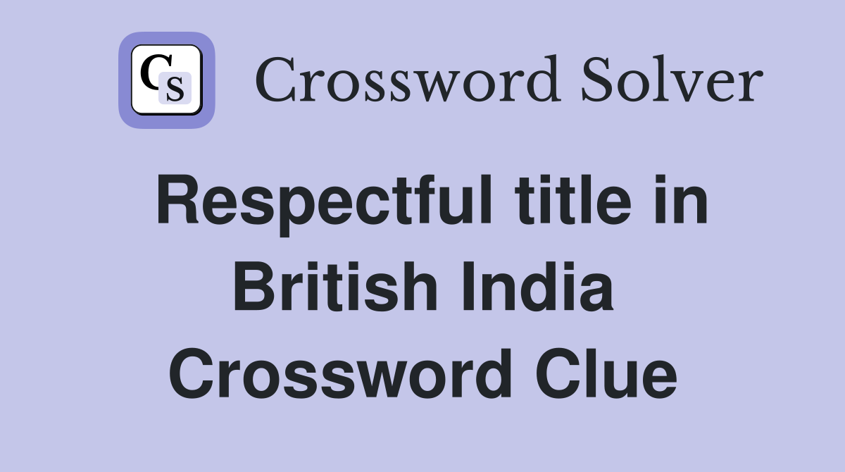 Respectful title in British India Crossword Clue