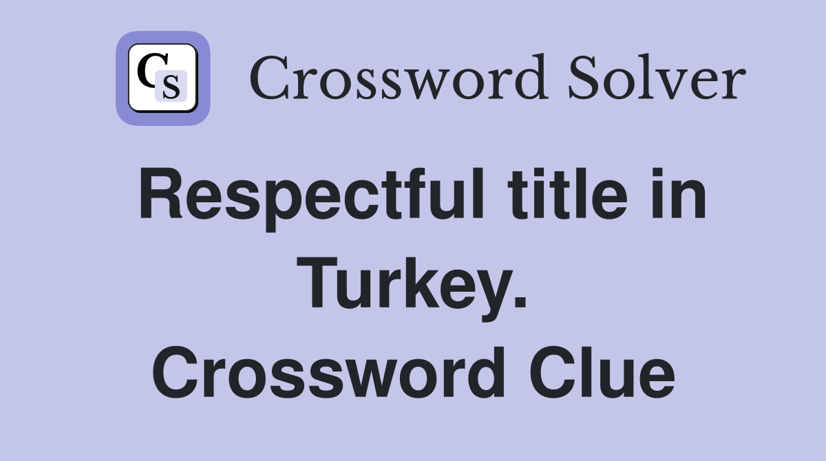 Respectful title in Turkey. Crossword Clue