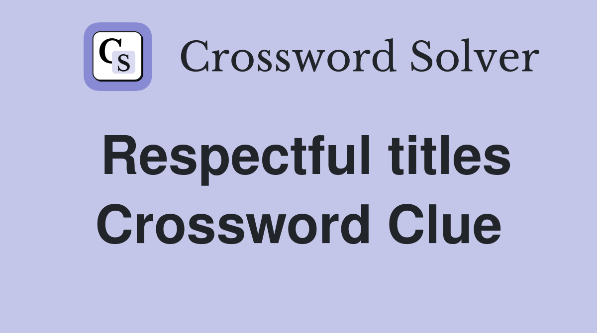 Respectful titles Crossword Clue