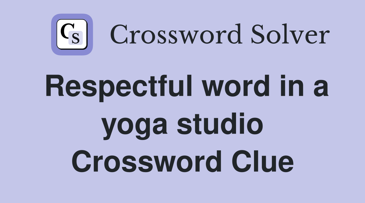 Respectful word in a yoga studio Crossword Clue