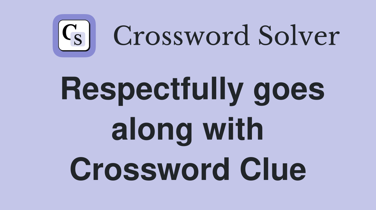 Respectfully goes along with Crossword Clue