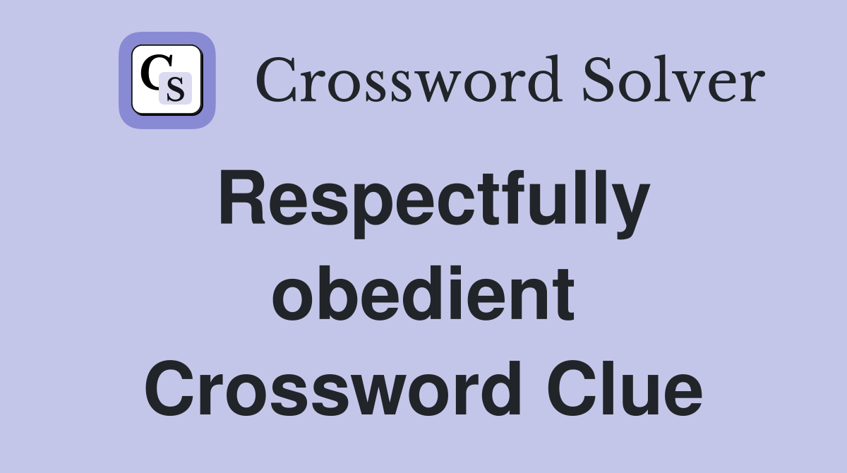 Respectfully obedient Crossword Clue