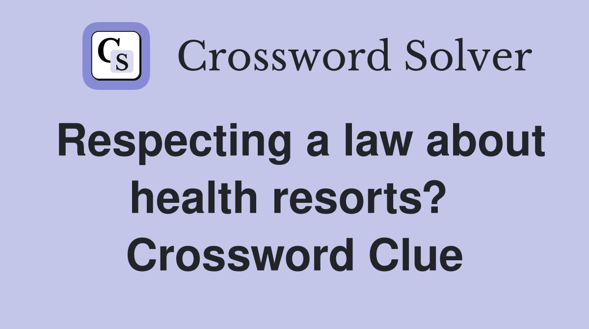 Respecting a law about health resorts?  Crossword Clue