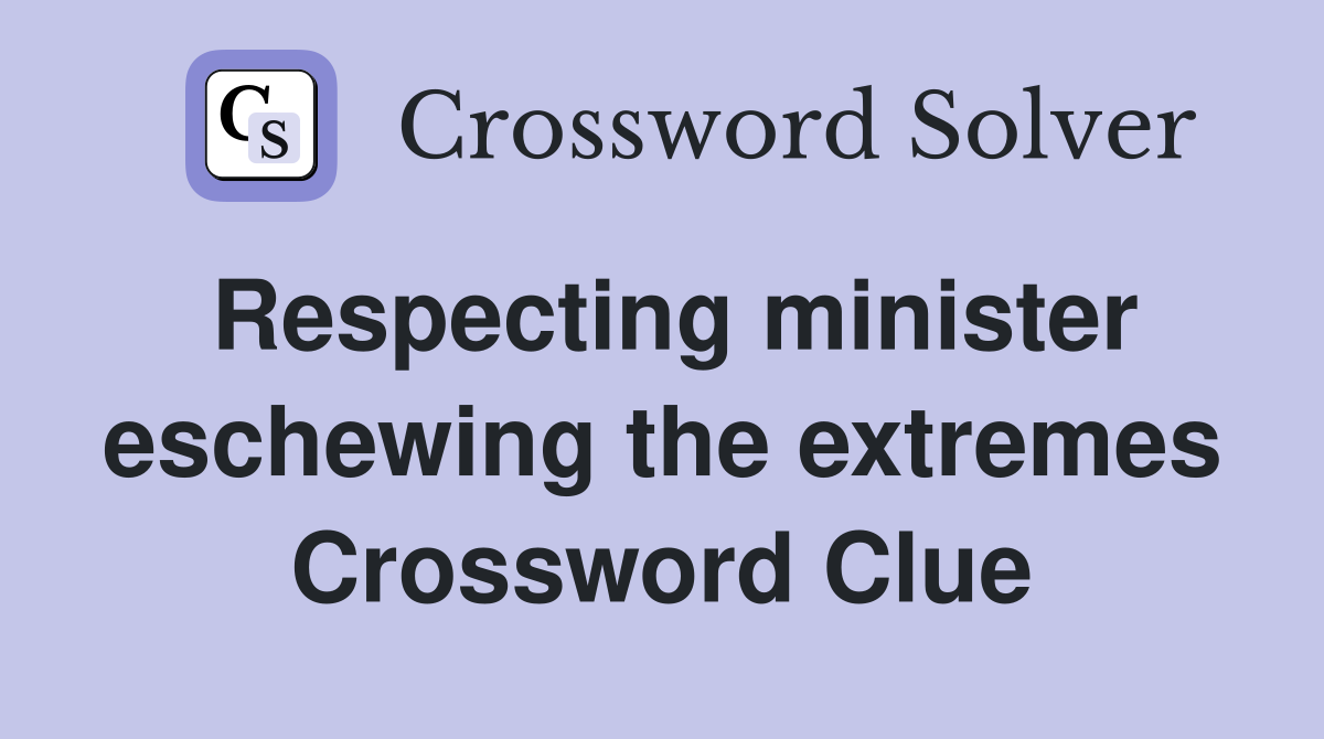 Respecting minister eschewing the extremes Crossword Clue