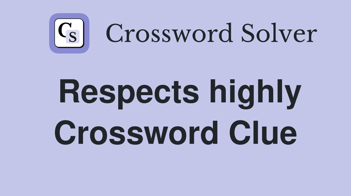 Respects highly Crossword Clue