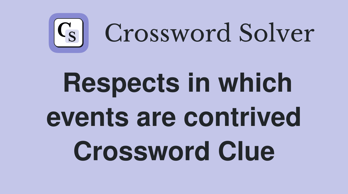 Respects in which events are contrived Crossword Clue