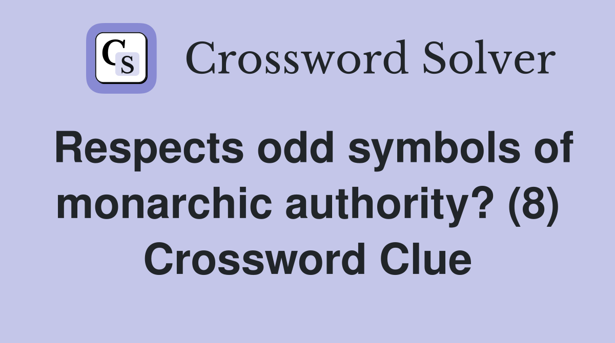 Respects odd symbols of monarchic authority? (8) Crossword Clue