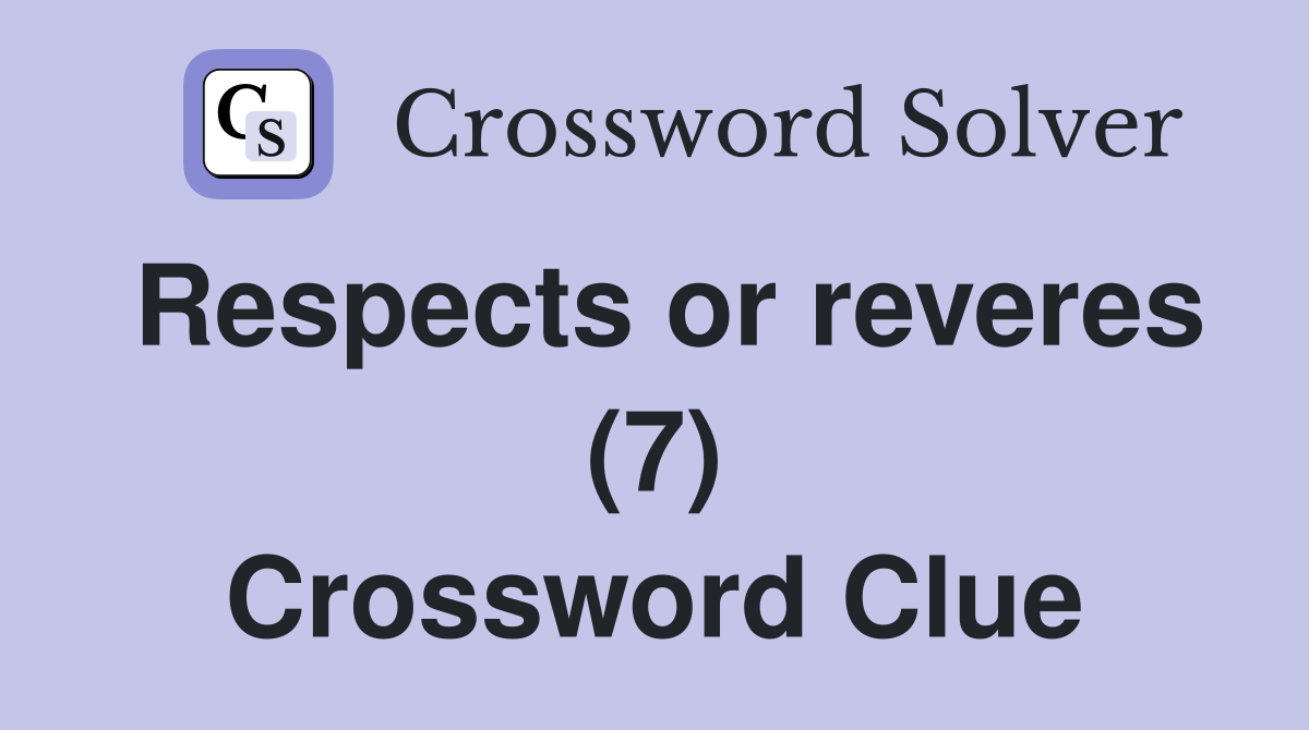 Respects or reveres (7) Crossword Clue