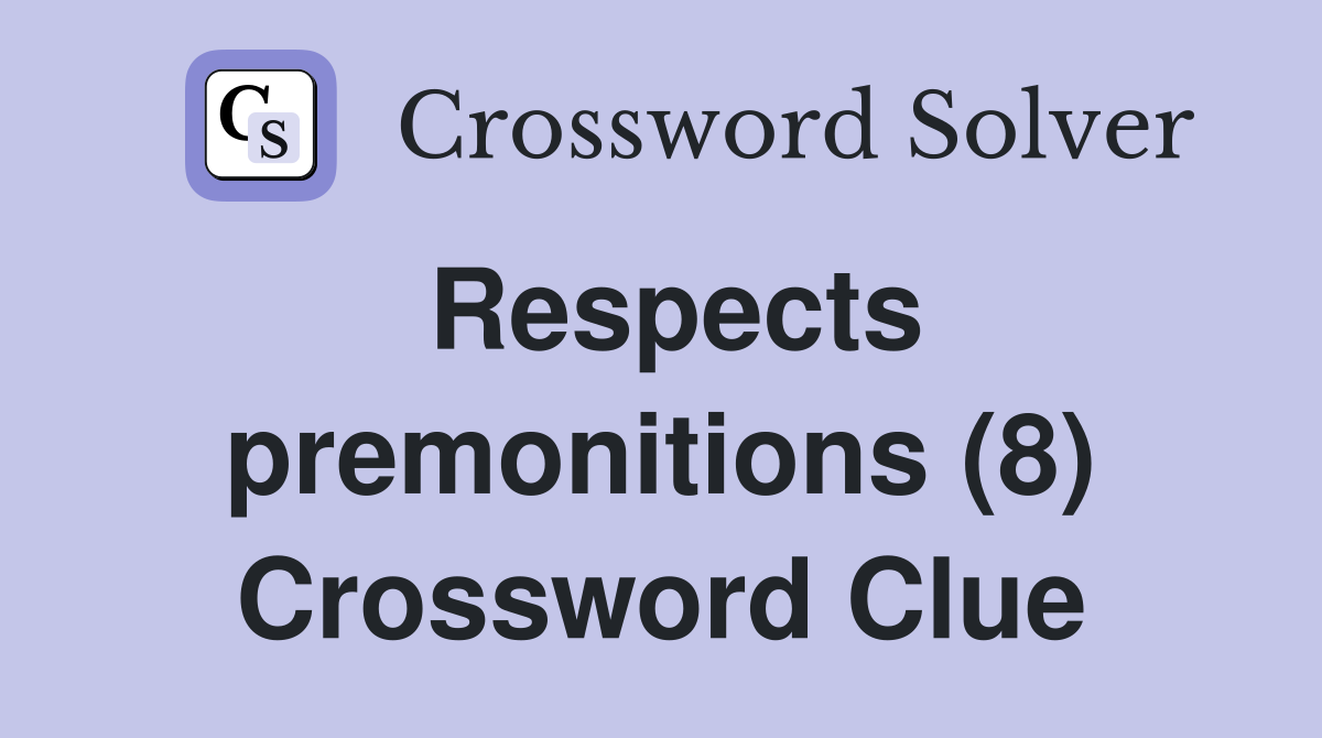Respects premonitions (8) Crossword Clue