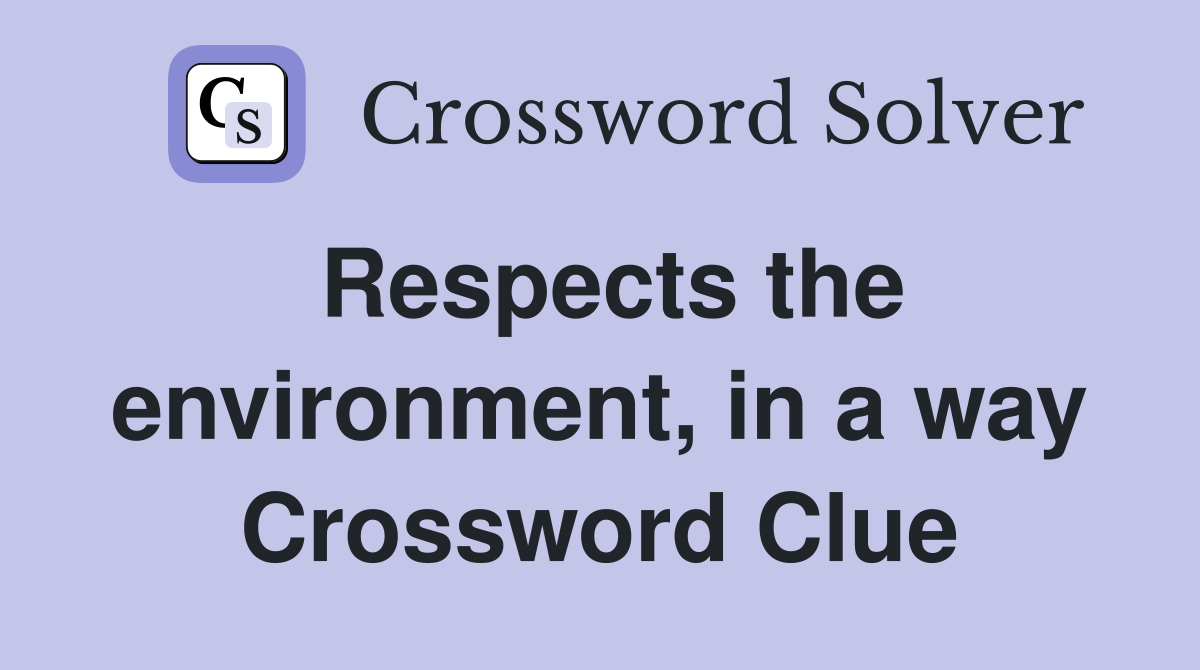 Respects the environment, in a way Crossword Clue