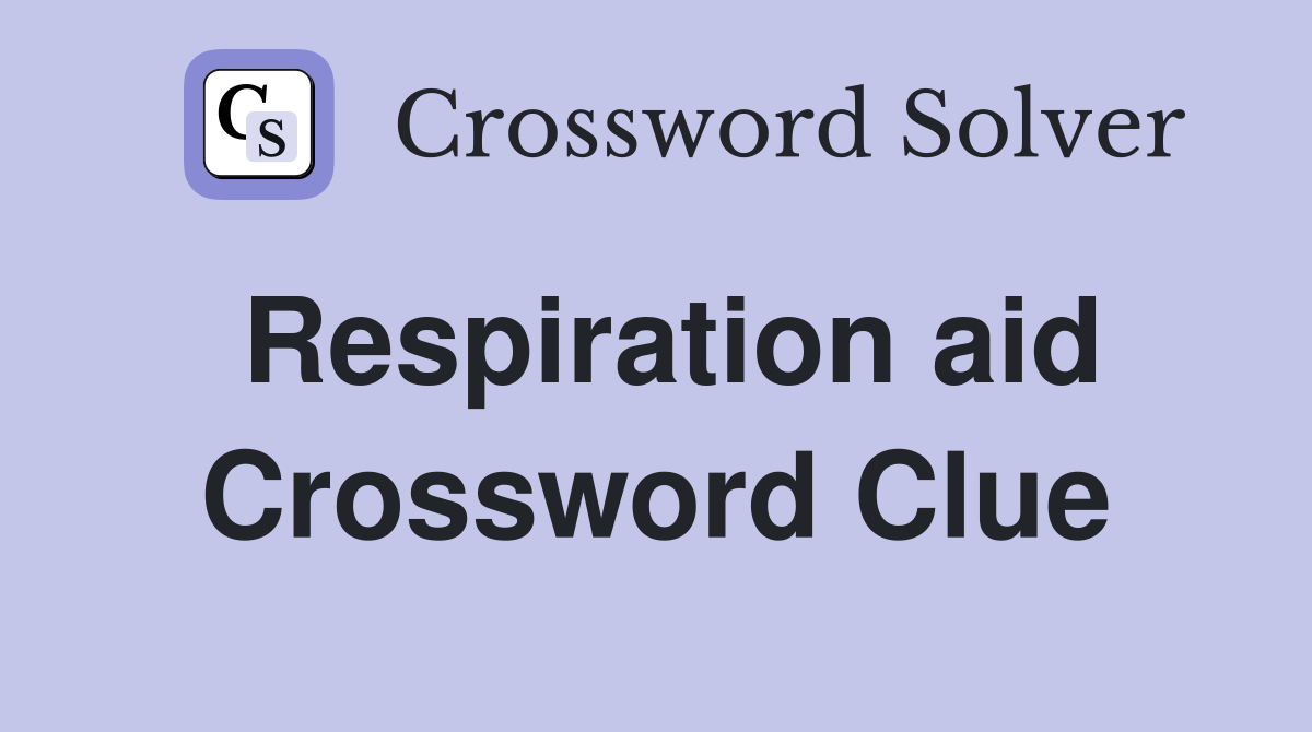 Respiration aid Crossword Clue