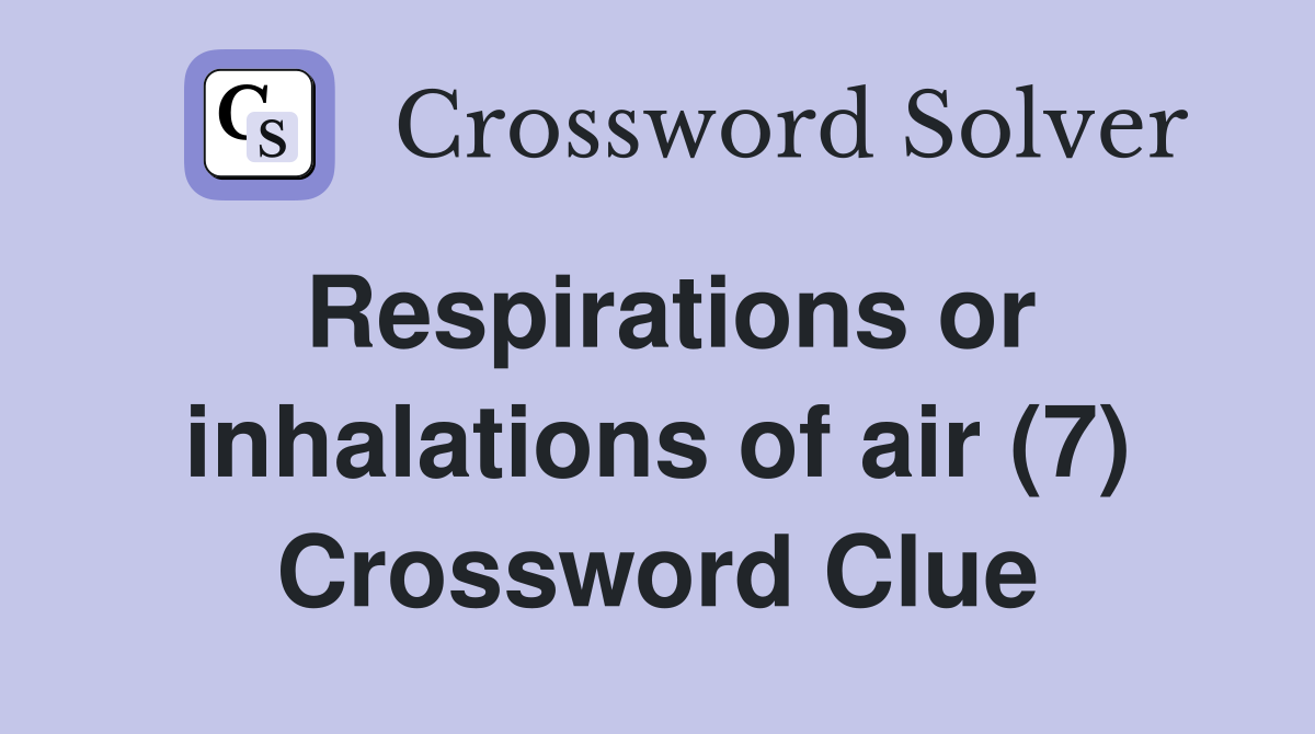 Respirations or inhalations of air (7) Crossword Clue