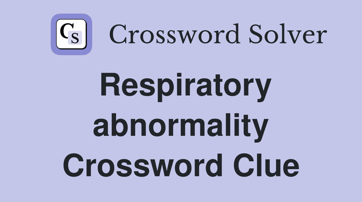 Respiratory abnormality Crossword Clue