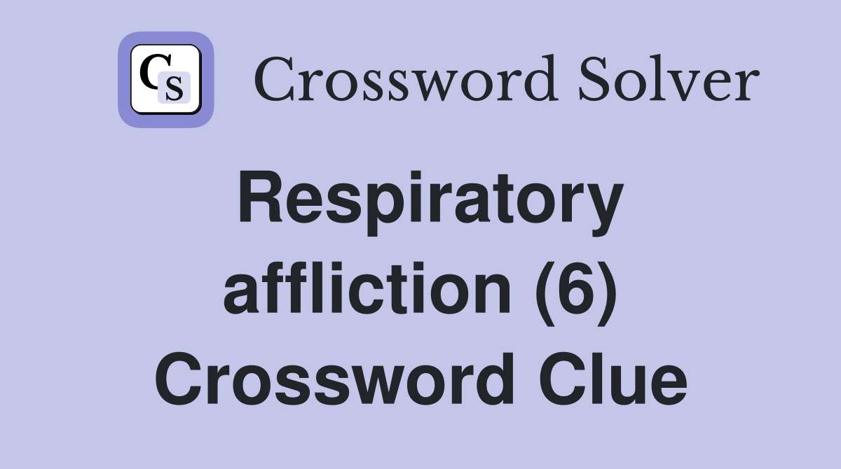 Respiratory affliction (6) Crossword Clue