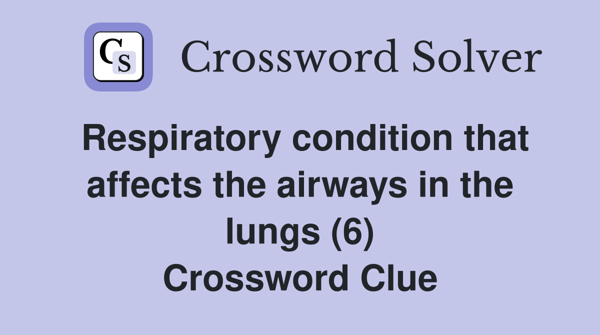 Respiratory condition that affects the airways in the lungs (6) Crossword Clue