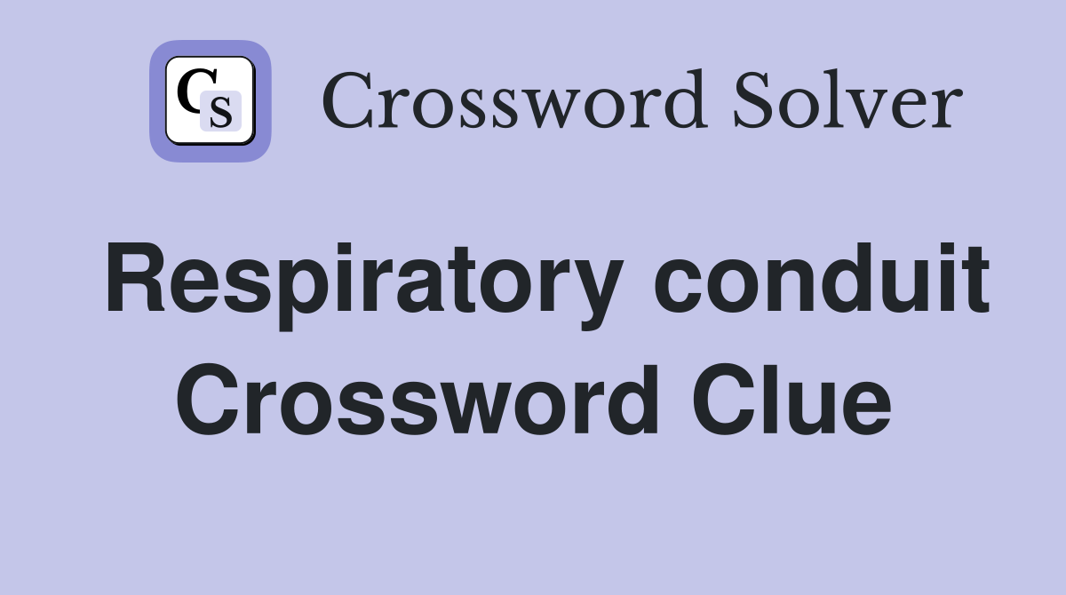 Respiratory conduit Crossword Clue