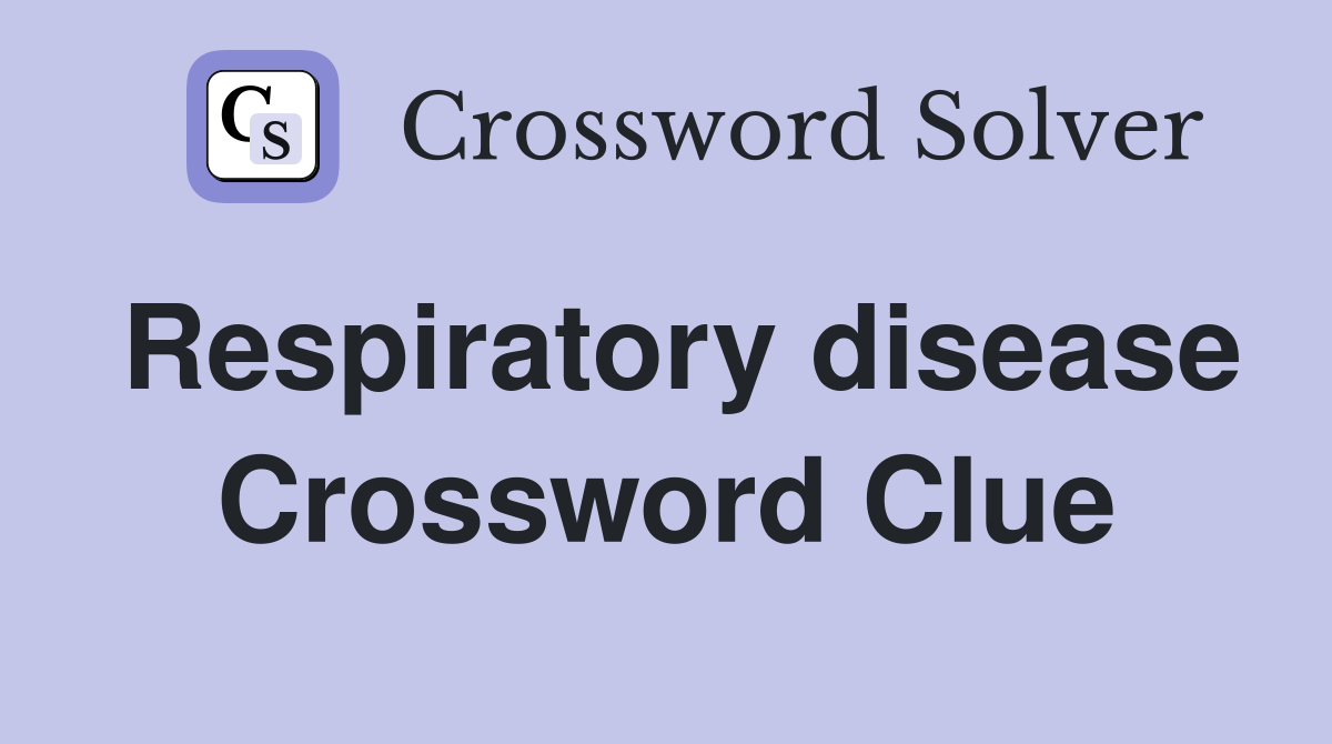 Respiratory disease Crossword Clue