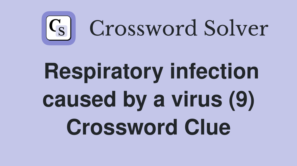 Respiratory infection caused by a virus (9) Crossword Clue