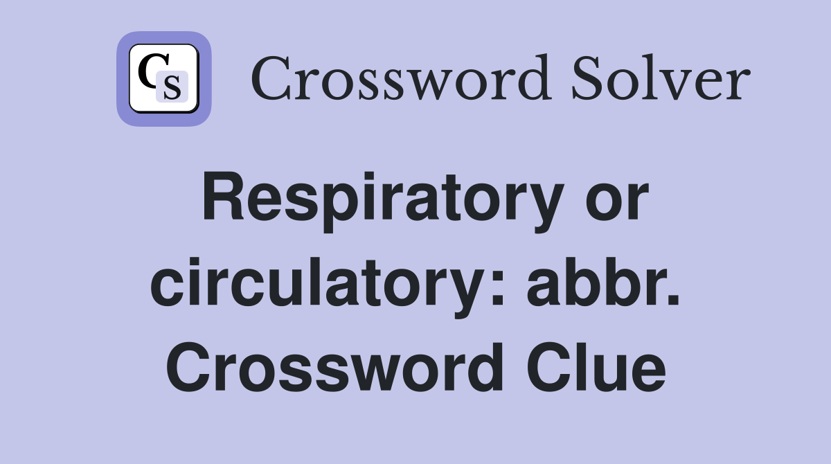 Respiratory or circulatory: abbr. Crossword Clue