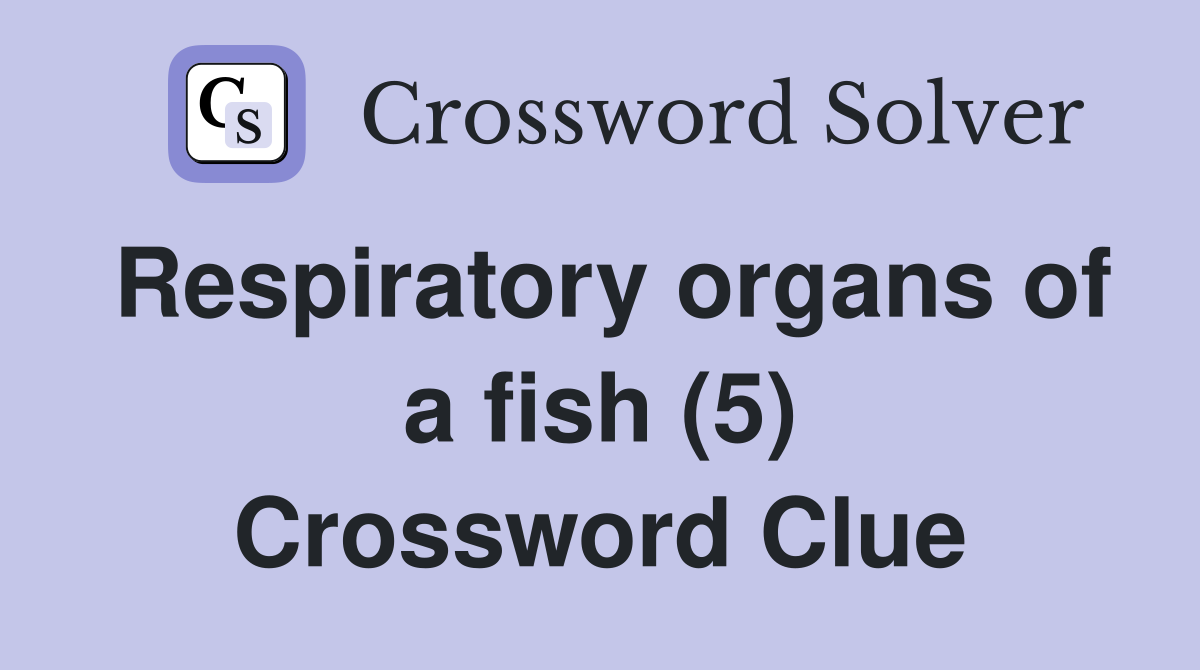 Respiratory organs of a fish (5) Crossword Clue