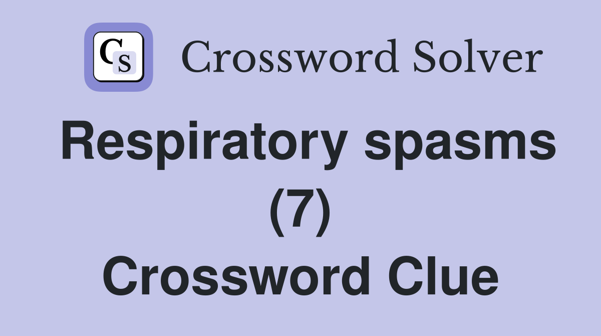 Respiratory spasms (7) Crossword Clue
