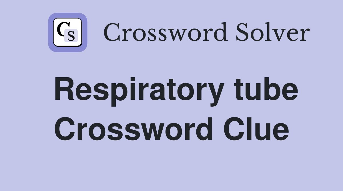 Respiratory tube Crossword Clue