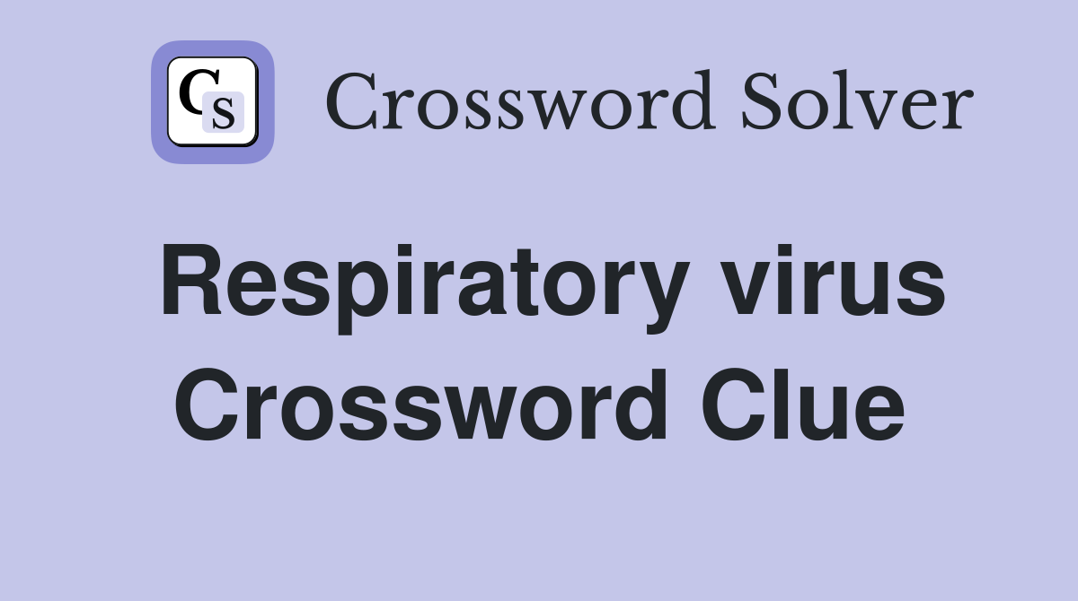 Respiratory virus Crossword Clue