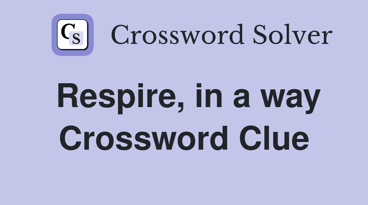 Respire, in a way Crossword Clue