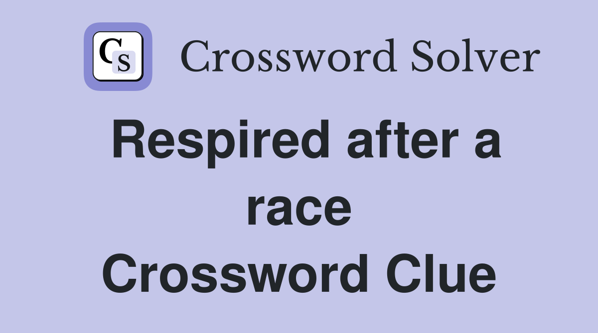 Respired after a race Crossword Clue