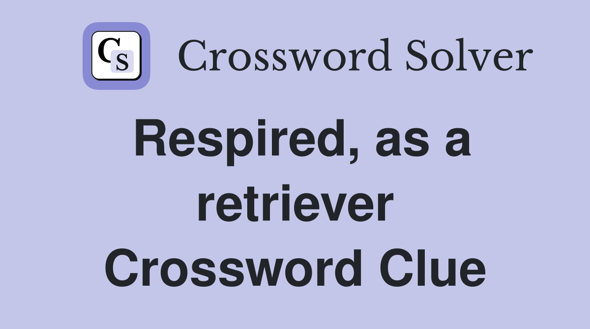 Respired, as a retriever Crossword Clue