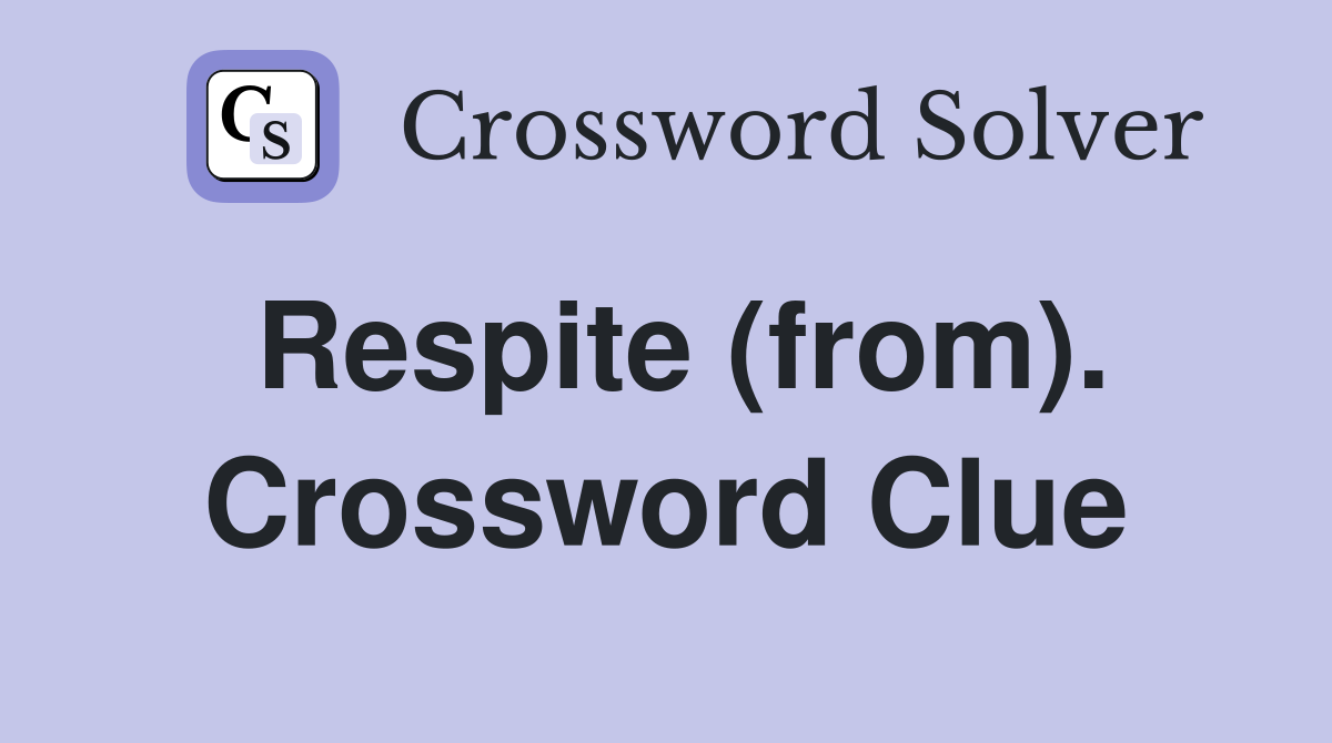 Respite (from). Crossword Clue