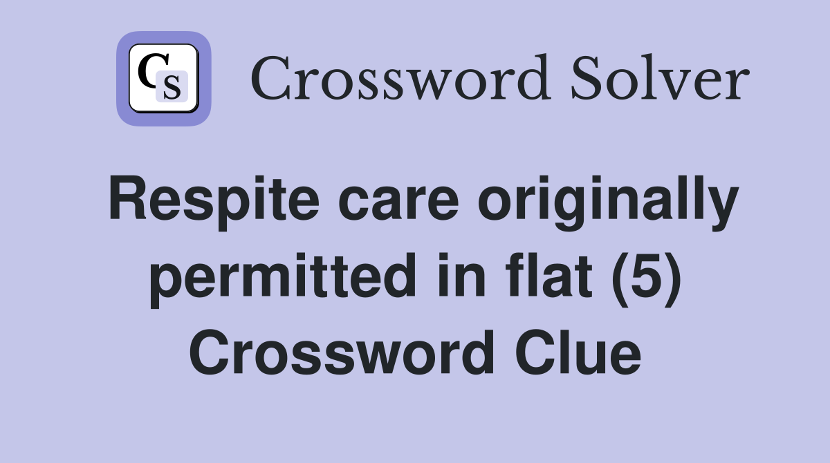 Respite care originally permitted in flat (5) Crossword Clue