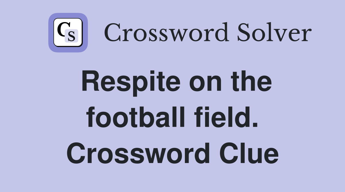 Respite on the football field. Crossword Clue