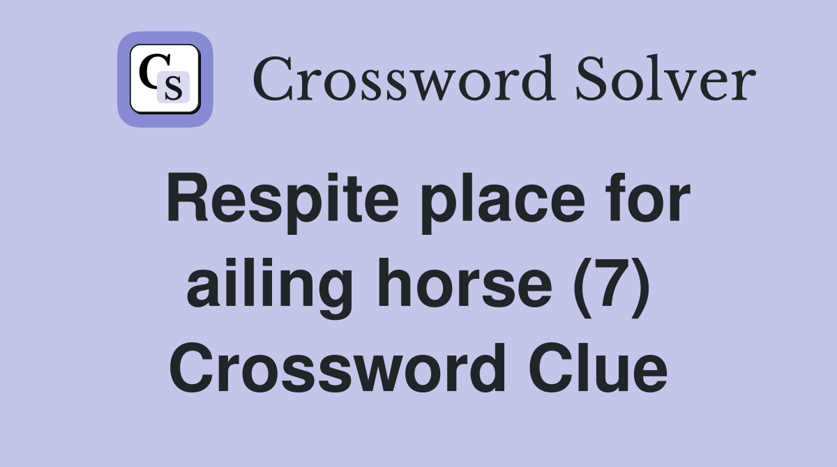 Respite place for ailing horse (7) Crossword Clue