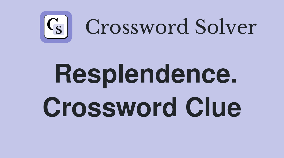 Resplendence. Crossword Clue