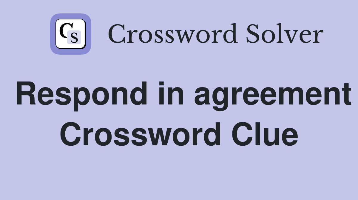 Respond in agreement Crossword Clue