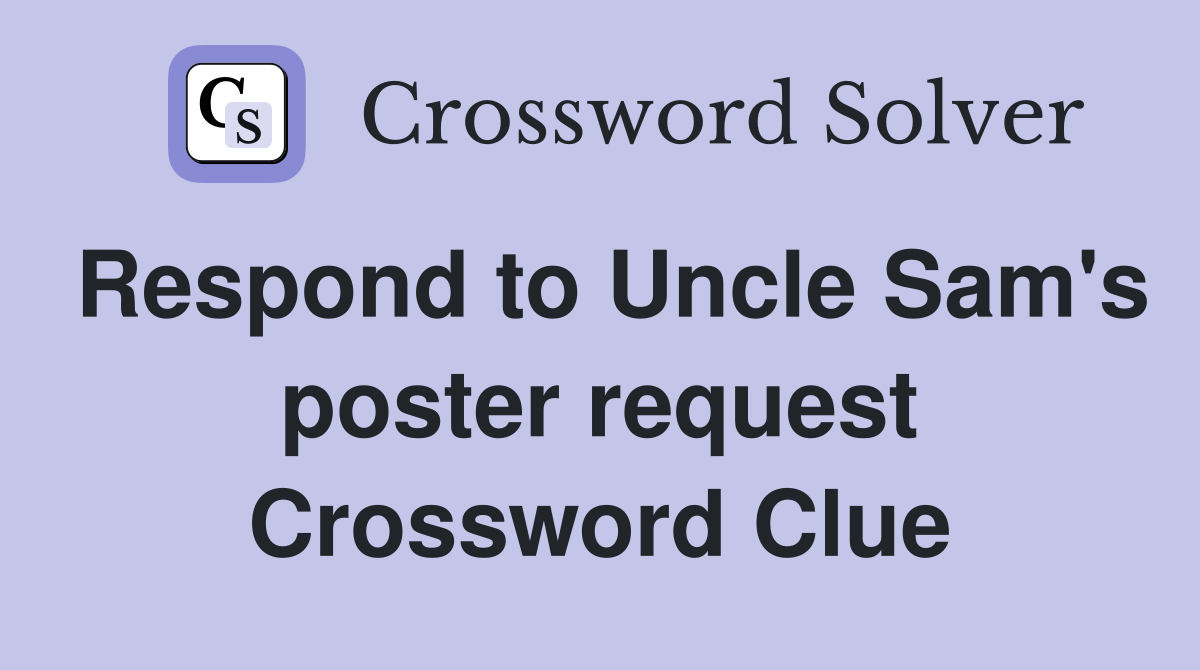 Respond to Uncle Sam's poster request Crossword Clue