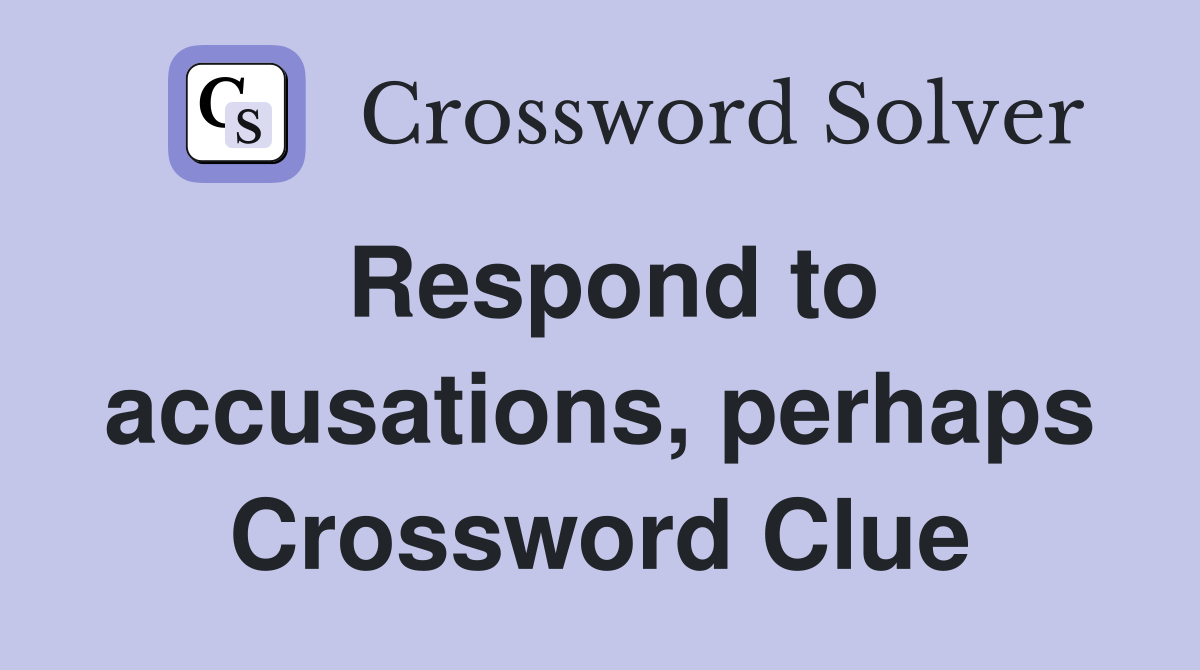 Respond to accusations, perhaps Crossword Clue