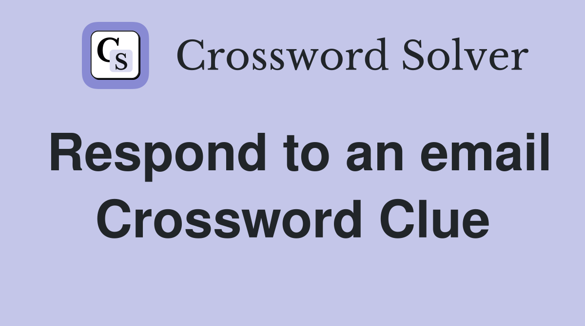 Respond to an email Crossword Clue
