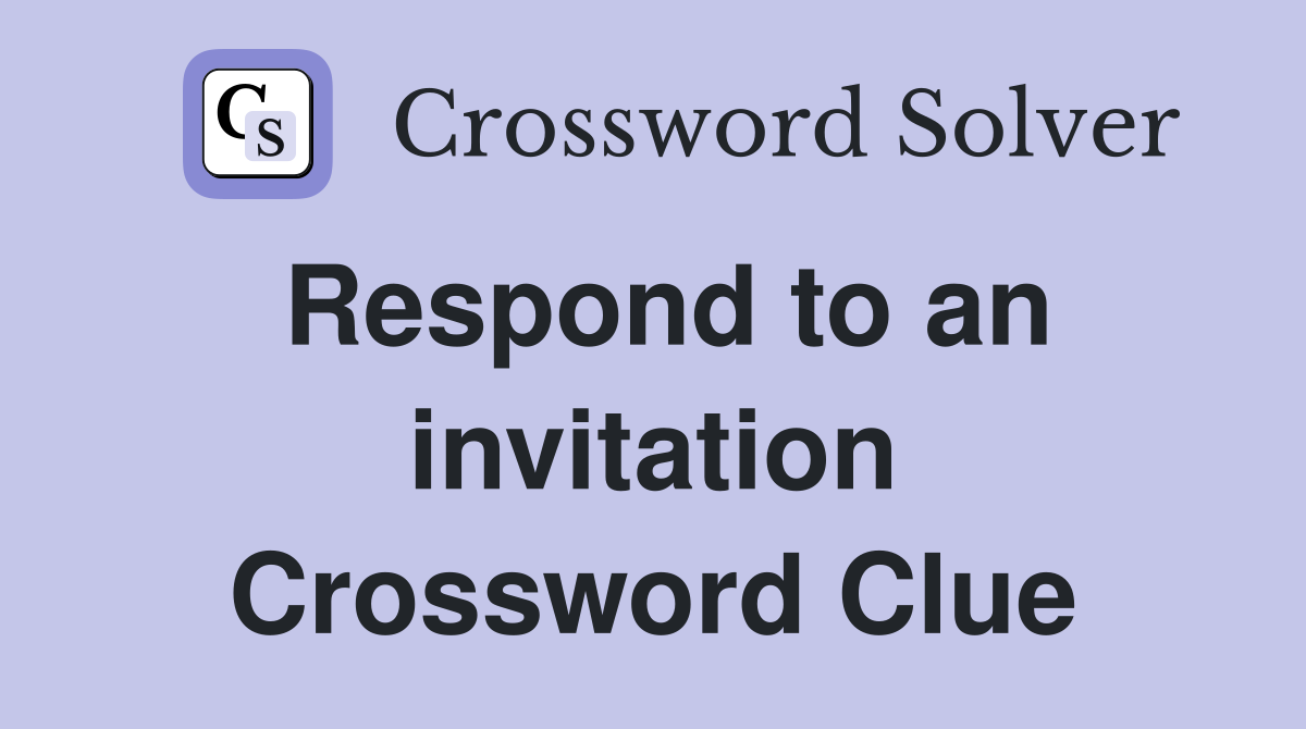 Respond to an invitation Crossword Clue