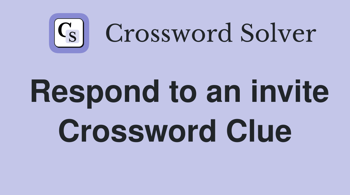 Respond to an invite Crossword Clue
