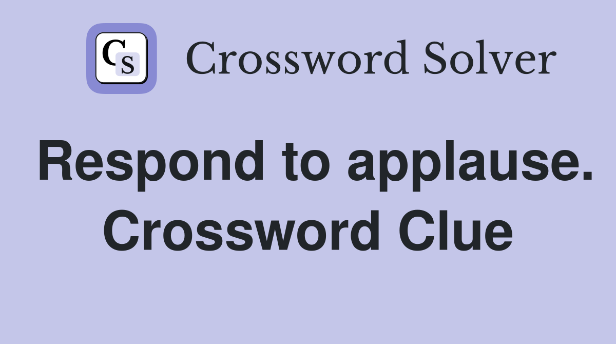 Respond to applause. Crossword Clue