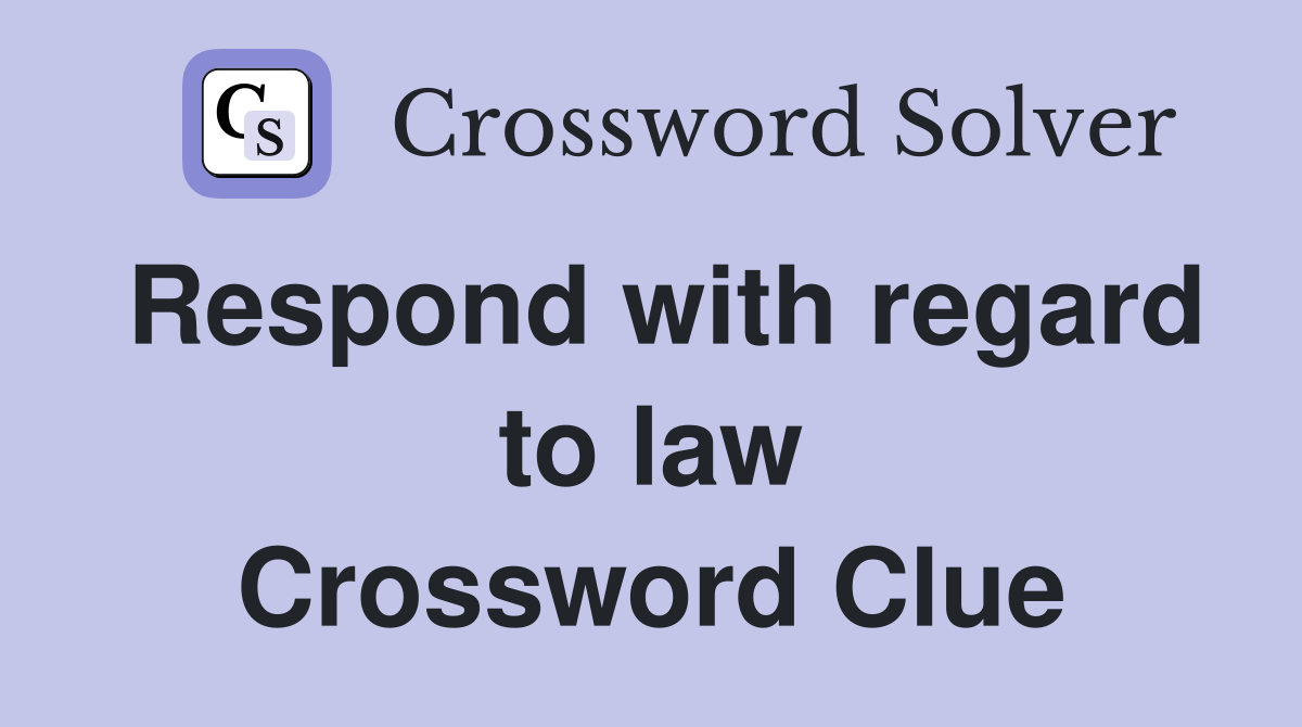 Respond with regard to law Crossword Clue