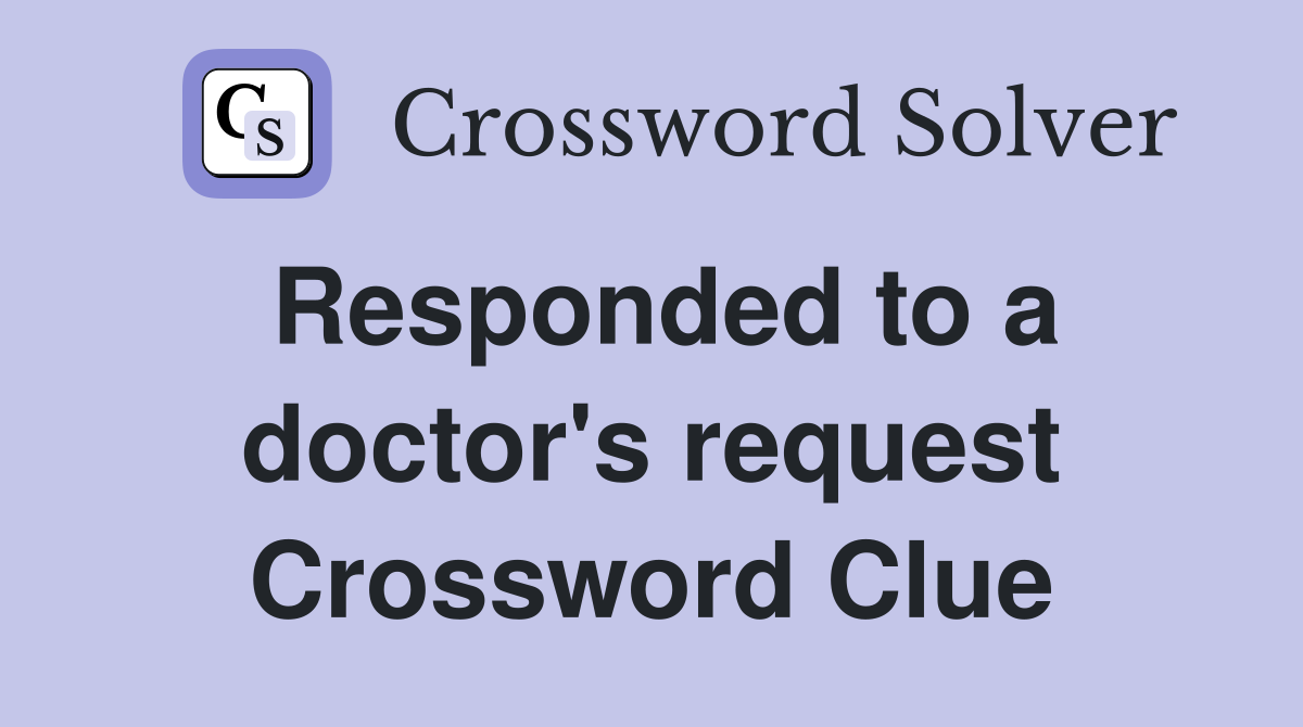 Responded to a doctor's request Crossword Clue