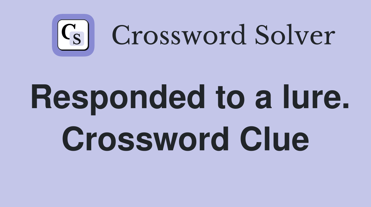 Responded to a lure. Crossword Clue