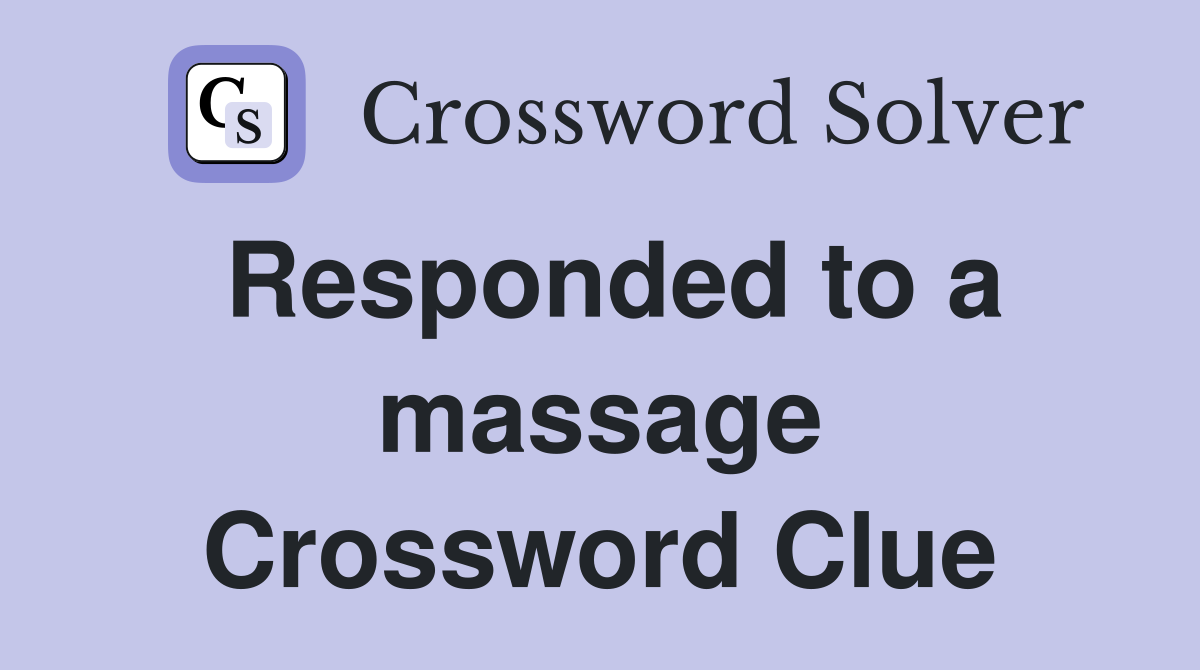 Responded to a massage Crossword Clue