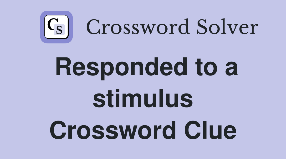 Responded to a stimulus Crossword Clue