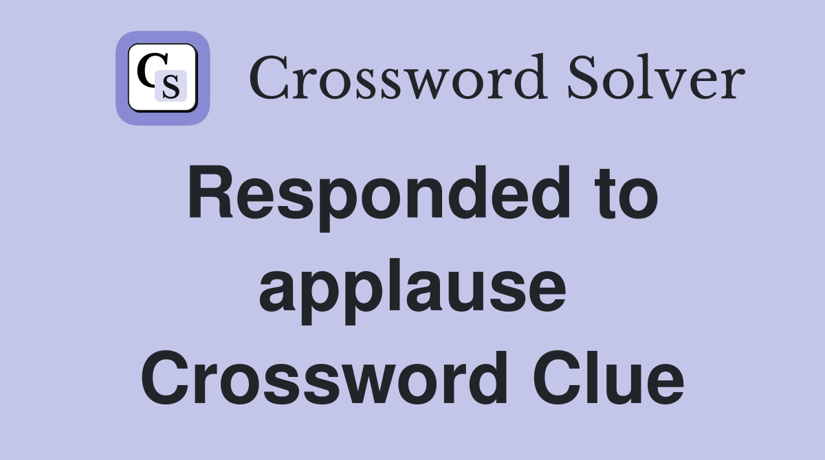 Responded to applause Crossword Clue